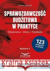 Sprawozdawczość budżetowa w praktyce w.5 Krystyna Gąsiorek 9788382687729