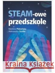 STEAM-owe przedszkole Marlena Plebańska Aleksandra Szyller 9788382700039