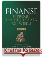 Finanse u progu trzeciej dekady XXI w. T.1 Janusz Ostaszewski, Małgorzata Iwanicz-Drozdowska 9788382700053