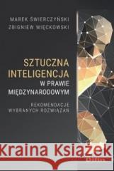 Sztuczna inteligencja w prawie międzynarodowym Marek Świerczyński Zbigniew Więckowski 9788382700138