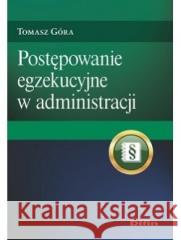 Postępowanie egzekucyjne w administracji Tomasz Góra 9788382700985