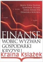 Finanse wobec wyzwań gospodarki kryzysu Beata Filipiak Sławomir Franek Adam Adamczyk Domi 9788382701852