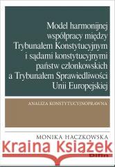 Model harmonijnej współpracy między Trybunałem.. Monika Haczkowska 9788382702026