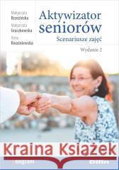 Aktywizator seniorów. Scenariusze zajęć. Wydanie 2 Małgorzata Brzezińska Małgorzata Graczkowska Anna 9788382702590