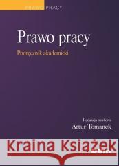 Prawo pracy. Podręcznik akademicki red. Artur Tomanek 9788382704709
