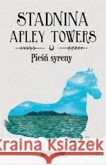 Stadnina Apley Towers T.3 Pieśń syreny Myra King 9788382711516