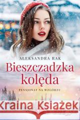 Pensjonat na wzgórzu T.4 Bieszczadzka kolęda Aleksandra Rak 9788382741988