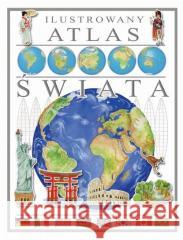 Ilustrowany Atlas Świata praca zbiorowa 9788382751574