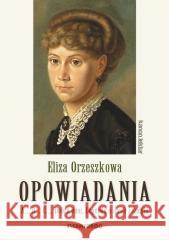 Eliza Orzeszkowa Opowiadania Eliza Orzeszkowa 9788382792287