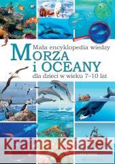 Mała encyklopedia wiedzy. Morza i oceany Eryk Chilmon 9788382793574