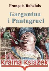 Gargantua i Pantagruel Francois Rabelais 9788382796667