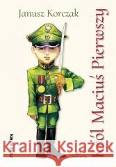 Król Maciuś Pierwszy Janusz Korczak 9788382799484