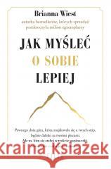 Jak myśleć o sobie lepiej Brianna Wiest, Kinga Markiewicz 9788382802948