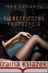 Niebezpieczna propozycja Max Czornyj 9788382804508
