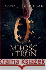 Miłość i tron Anna J. Szepielak 9788382805703