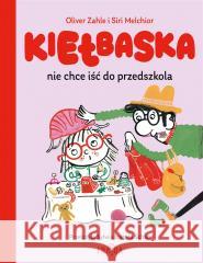 Kiełbaska nie chce iść do przedszkola Oliver Zahle, Siri Melchior 9788382807608