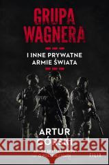 Grupa Wagnera i inne prywatne armie świata Artur Górski 9788382809688