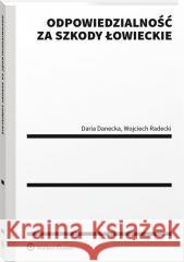 Odpowiedzialność za szkody łowieckie Daria Danecka, Wojciech Radecki 9788382861686