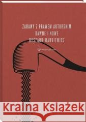 Zabawy z prawem autorskim dawne i nowe Ryszard Markiewicz 9788382867206