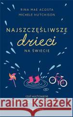 Najszczęśliwsze dzieci na świecie Michele Hutchison, Rina Mae Acosta 9788382890198