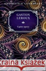 Upiór opery Gaston Leroux 9788382891621