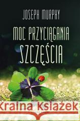 Moc przyciągania szczęścia Joseph Murphy 9788382896282