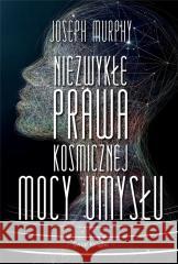 Niezwykłe prawa kosmicznej mocy umysłu Joseph Murphy 9788382898446