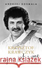 Krzysztof Krawczyk życie jak wino Krzysztof Krawczyk, Andrzej Kosmala 9788382899320