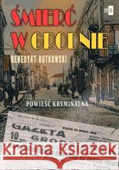 Śmierć w Grodnie Benedykt Rutkowski 9788382905809