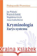 Kryminologia. Zarys systemu dr hab. Wojciech Dadak, dr Magdalena Grzyb, dr An 9788382911879