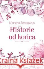 Historie od końca Marlena Semczyszyn 9788382930894