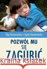 Pozwól mu się zagubić Olga Komorowska, Agata Komorowska 9788382942125