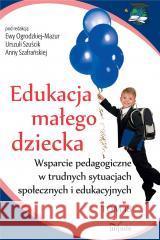 Edukacja małego dziecka T.18 Urszula Szuścik, Ewa Ogrodzka-Mazur, Anna Szafrań 9788382942576