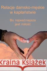 Relacje damsko-męskie w kapłaństwie Emilia Lichtenberg-Kokoszka 9788382942699