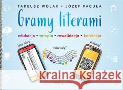 Gramy literami. Edukacja - terapia - rewalidacja.. Tadeusz Wolak, Józef Pacuła 9788382943283