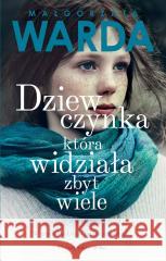 Dziewczynka, która widziała zbyt wiele Małgorzata Warda 9788382950229