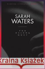 Pod osłoną nocy Sarah Waters, Magdalena Moltzan-Małkowska 9788382950885