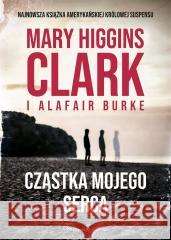 Cząstka mojego serca Alafair S Burke, Mary Higgins Clark, Teresa Komło 9788382951103