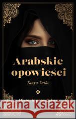 Arabskie opowieści. Historie prawdziwe Tanya Valko 9788382951844