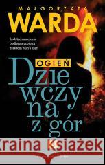 Dziewczyna z gór. Ogień Małgorzata Warda 9788382951981