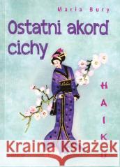 Haiku. Ostatni akord cichy Maria Bury 9788382980134