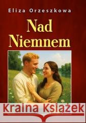 Nad Niemnem Eliza Orzeszkowa 9788382984736