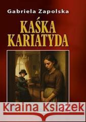 Kaśka Kariatyda A4 Gabriela Zapolska 9788382985405