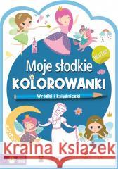 Moje słodkie kolorowanki. Wróżki i księżniczki praca zbiorowa 9788382990089