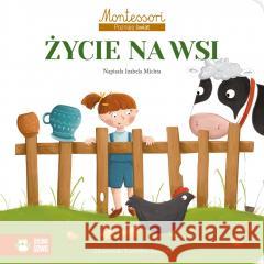 Montessori. Poznaję świat. Życie na wsi Izabela Michta, Katarzyna Zielińska 9788382992236