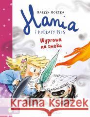 Hania i Kudłaty Pies. Wyprawa na smoka Marcin Mortka, Edyta Adamowska 9788382993943