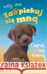 Zaopiekuj się mną. Czaruś, mały uciekinier Holly Webb 9788382997798