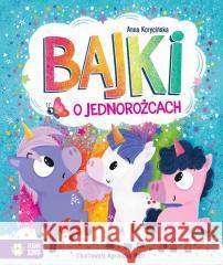 Bajki o jednorożcach Anna Korycińska, Agnieszka Matz 9788382998764