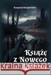 Książę z Nowego Zamku Krzysztof Bargielewicz 9788383080109