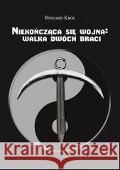 Niekończąca się wojna: walka dwóch braci Ryszard Król 9788383080970